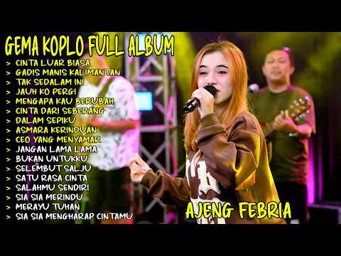 CINTA LUAR BIASA - GADIS MANIS KALIMANTAN - AJENG FEBRIA - GEMA NADA DANGDUT KOPLO FULL ALBUM
