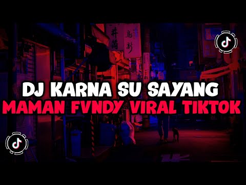 DJ KARNA SU SAYANG MAMAN FVNDY REMIX JEDAG JEDUG MENGULAR VIRAL TIKTOK TERBARU YANG KALIAN CARI!
