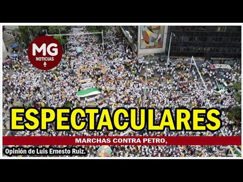 MARCHAS CONTRA PETRO, ESPECTACULARES  Columna Luis Ernesto Ruíz