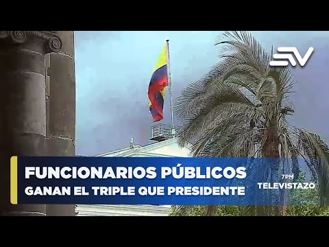Más de mil funcionarios públicos ganan hasta el triple que el Presidente | Televistazo | Ecuavisa