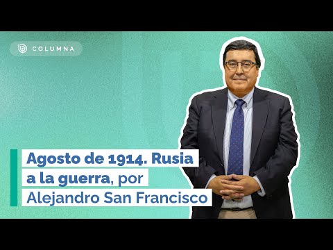 Agosto de 1914. Rusia a la guerra - Por Alejandro San Francisco