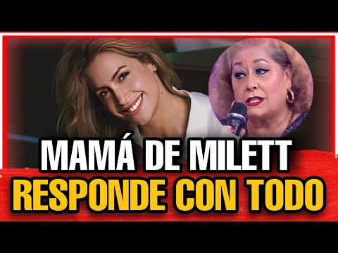 MAMÁ DE MILETT FIGUEROA RESPONDE CON TODO Y DEFIENDE A SU HIJA