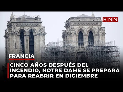 Cinco años después del incendio, Notre Dame de París se prepara para reabrir en diciembre