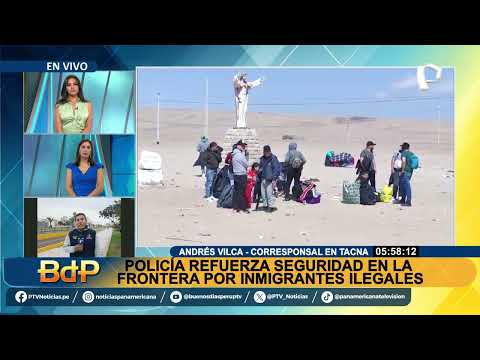 Tacna: PNP refuerza seguridad en la frontera para evitar ingreso ilegal de migrantes