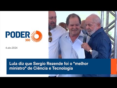 Lula diz que Sergio Rezende foi o melhor ministro de Ciência e Tecnologia