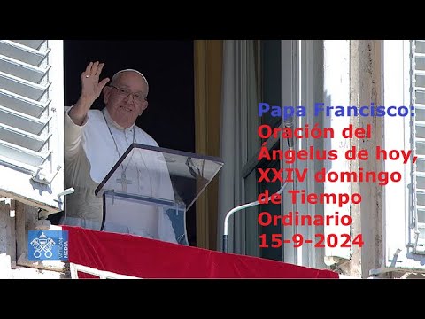 Papa Francisco - Oración del Ángelus de hoy, XXIV domingo de Tiempo Ordinario, 15-9-2024