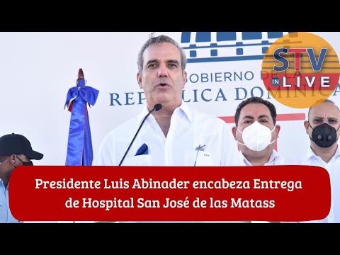 Presidente Luis Abinader encabeza Entrega de Hospital San José de las Matas