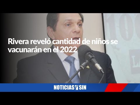 Rivera revela cantidad de niños se vacunarán en el 2022