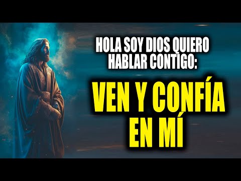 HOLA SOY DIOS QUIERO HABLAR CONTIGO - VEN Y CONFÍA EN MÍ