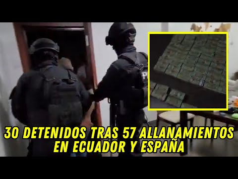30 Detenidos tras 57 allanamientos en Ecuador y España