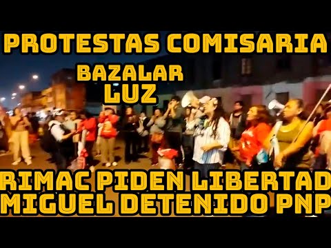 LUZA BAZALAR ENCABEZO PROTESTAS DESDE EXTERIORES COMISARIA DEL RIMAC EN LIMA PIDEN LIBERTAD MIGUEL