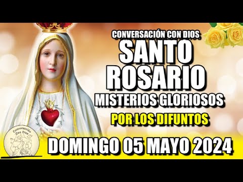 EL SANTO ROSARIO de Hoy DOMINGO 05 MAYO 2024 MISTERIOS GLORIOSOS /Conversación con Dios?