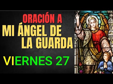 ORACIÓN AL ÁNGEL DE LA GUARDA.  VIERNES 27 DE SEPTIEMBRE DE 2024