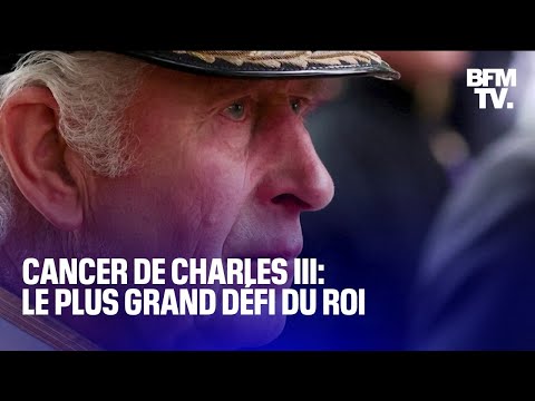 Cancer de Charles III: le plus grand défi du roi