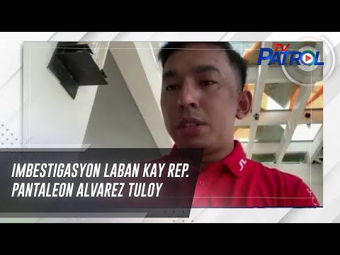 Imbestigasyon laban kay Rep. Pantaleon Alvarez tuloy | TV Patrol