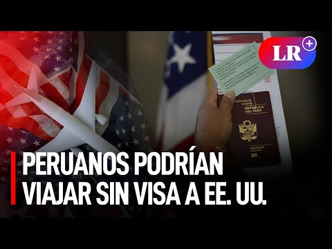 ¿Peruanos no necesitarán visa para viajar a los Estados Unidos?