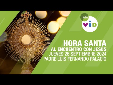 Oración y Meditación encuentro con Jesús  Hora Santa, Jueves 26 Septiembre 2024 #TeleVID #HoraSanta