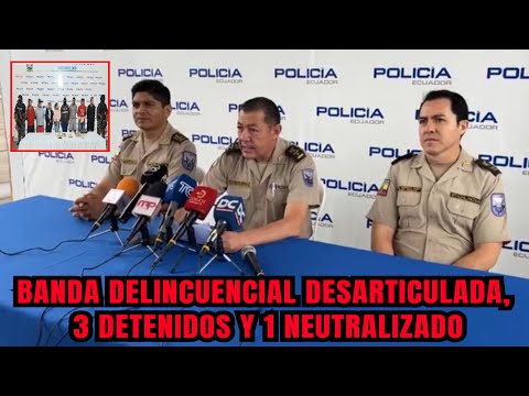 Policía Nacional desarticula 1 banda delincuencial, 3 detenidos y 1 neutralizado en El Oro