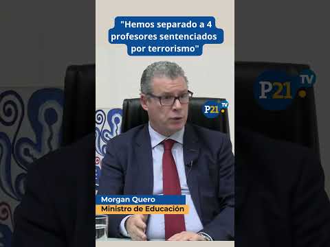 Hemos separado a 4 PROFESORES SENTENCIADOS POR TERRORISMO afirma ministro Morgan Quero
