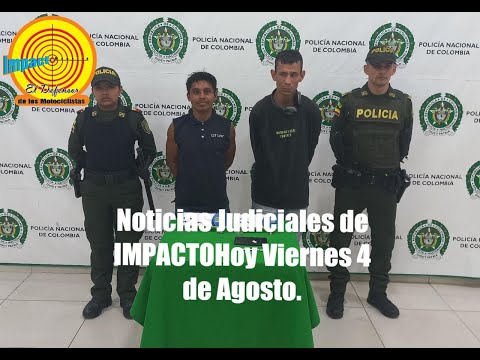 Noticias Judiciales de IMPACTOHoy Viernes 4 de Agosto.