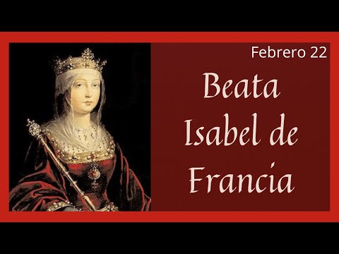 ?? Vida y Obra de la Beata Isabel de Francia (Santoral Febrero)