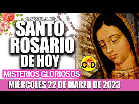 EL SANTO ROSARIO DE HOY MIÉRCOLES 22 DE MARZO de 2023 MISTERIOS GLORIOSOS EL SANTO ROSARIO MARIA