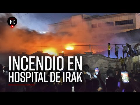 Incendio en hospital de Irak deja más de 90 personas muertas - El Espectador