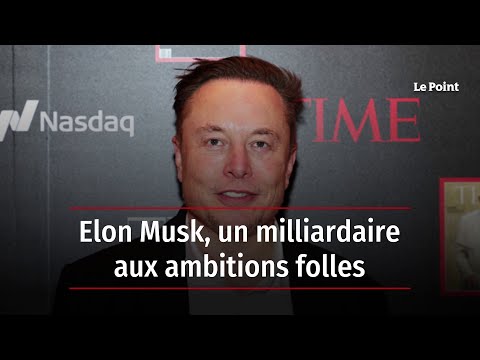 Elon Musk, un milliardaire aux ambitions folles