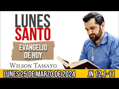 Evangelio de hoy LUNES SANTO 25 de Marzo (Jn 12,1-11) | Wilson Tamayo | Tres Mensajes