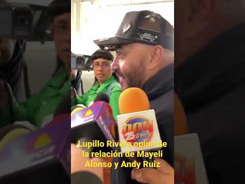 LUPILLO RIVERA opina de la relación entre MAYELI ALONSO y el boxeador ANDY RUIZ #escándalo