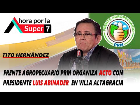 Frente Agropecuario PRM organiza acto con presidente Luis Abinader en Villa Altagracia