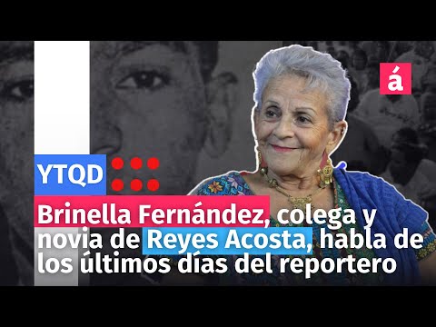 Brinella Fernández, colega y novia de Reyes Acosta, habla de los últimos días del reportero