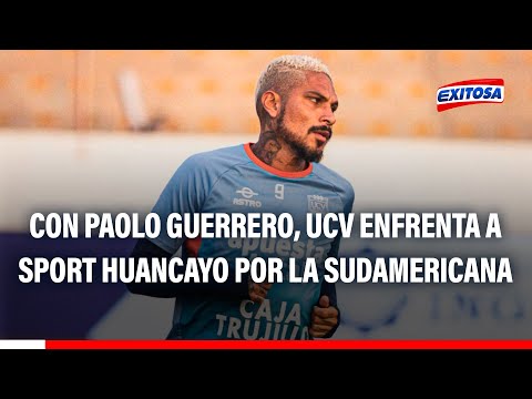 Con Paolo Guerrero: UCV quedó listo para enfrentar a Sport Huancayo por la Copa Sudamericana