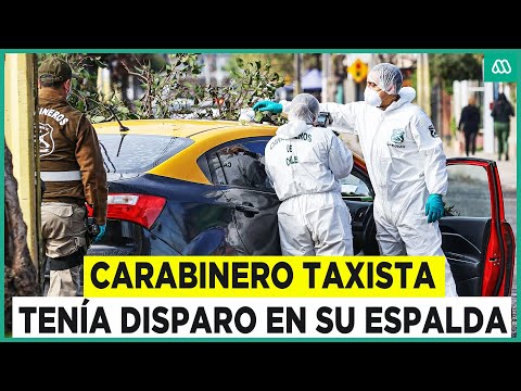 Se investiga homicidio: Carabinero que conducía taxi tenía un disparo en la espalda