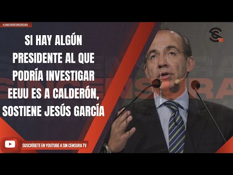 #LoMejorDeSinCensura SI HAY ALGÚN PRESIDENTE AL QUE PODRÍA INVESTIGAR EEUU ES A CALDERÓN, SOSTIENE..