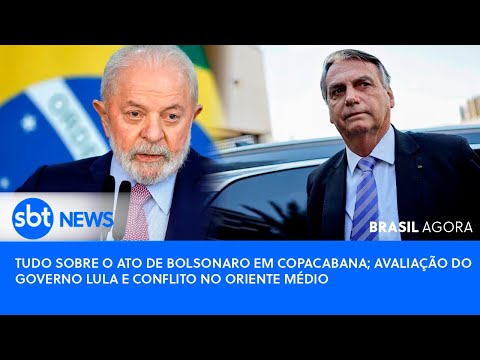 Brasil Agora: Tudo sobre o ato de Bolsonaro em Copacabana e avaliação do governo Lula #noticias