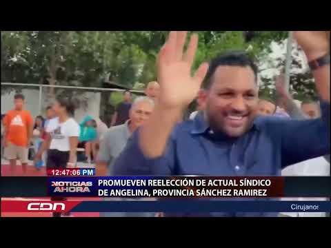 Promueven reelección de actual síndico de Angelina, provincia Sánchez Ramírez