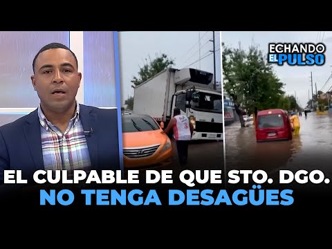 El verdadero culpable de que santo domingo no tenga desagües | Echando El Pulso