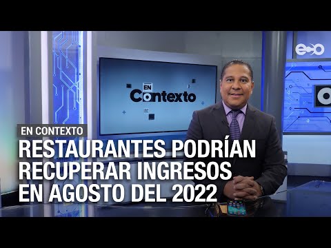 Restaurantes podrían recuperar ingresos en agosto del 2022 | En Contexto