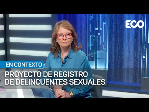 Proyecto de registro de delincuentes sexuales | #EnContexto