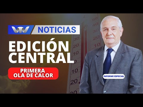 Edición Central 27/11 | Pronostican ola de calor, informe profesor José Serra