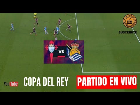 CELTA DE VIGO VS REAL SOCIEDAD EN VIVO POR GRANEGA  ESPAÑA: COPA DEL REY - CUARTOS DE FINAL