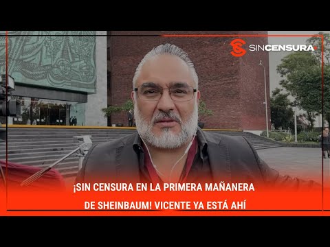 ¡#SinCensura en la PRIMERA #Mañanera de #Sheinbaum! #Vicente ya está ahí