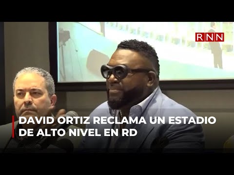 David Ortiz reclama construcción de un estadio de alto nivel en RD