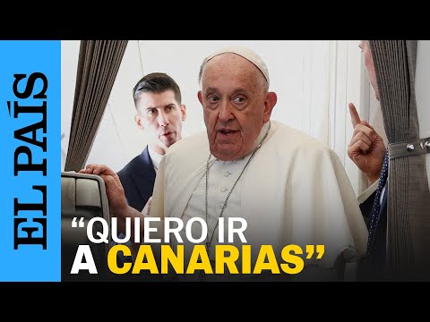 ESPAÑA | El Papa confirma que piensa en viajar a Canarias por la crisis migratoria | EL PAÍS