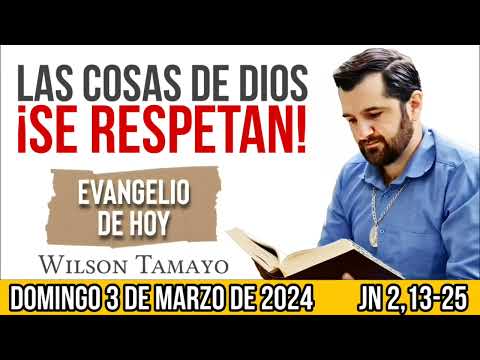 Evangelio de hoy DOMINGO 3 de MARZO (Jn 2,13-25) | Wilson Tamayo | Tres Mensajes