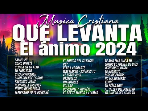 MÚSICA CRISTIANA QUE LEVANTA EL ÁNIMO 2024 - HERMOSAS ALABANZAS CRISTIANAS DE ADORACION 2024