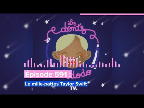 Les dents et dodo - “Épisode 591 : Le mille-pattes Taylor Swift”