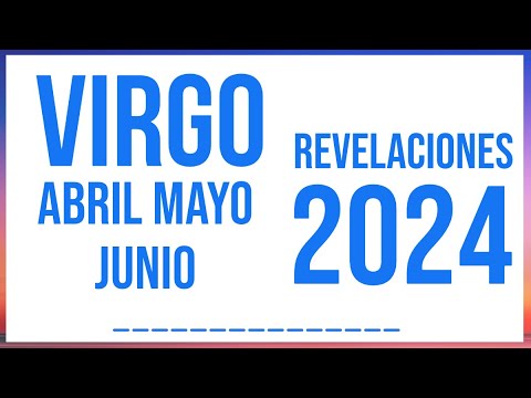 VIRGO REVELACIONES CIERRE ABRIL, MAYO Y JUNIO 2024 TAROT HORÓSCOPO