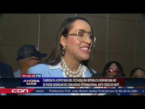 Candidata a diputada del PLD asegura República Dominicana no se puede segregar ante crisis Haití